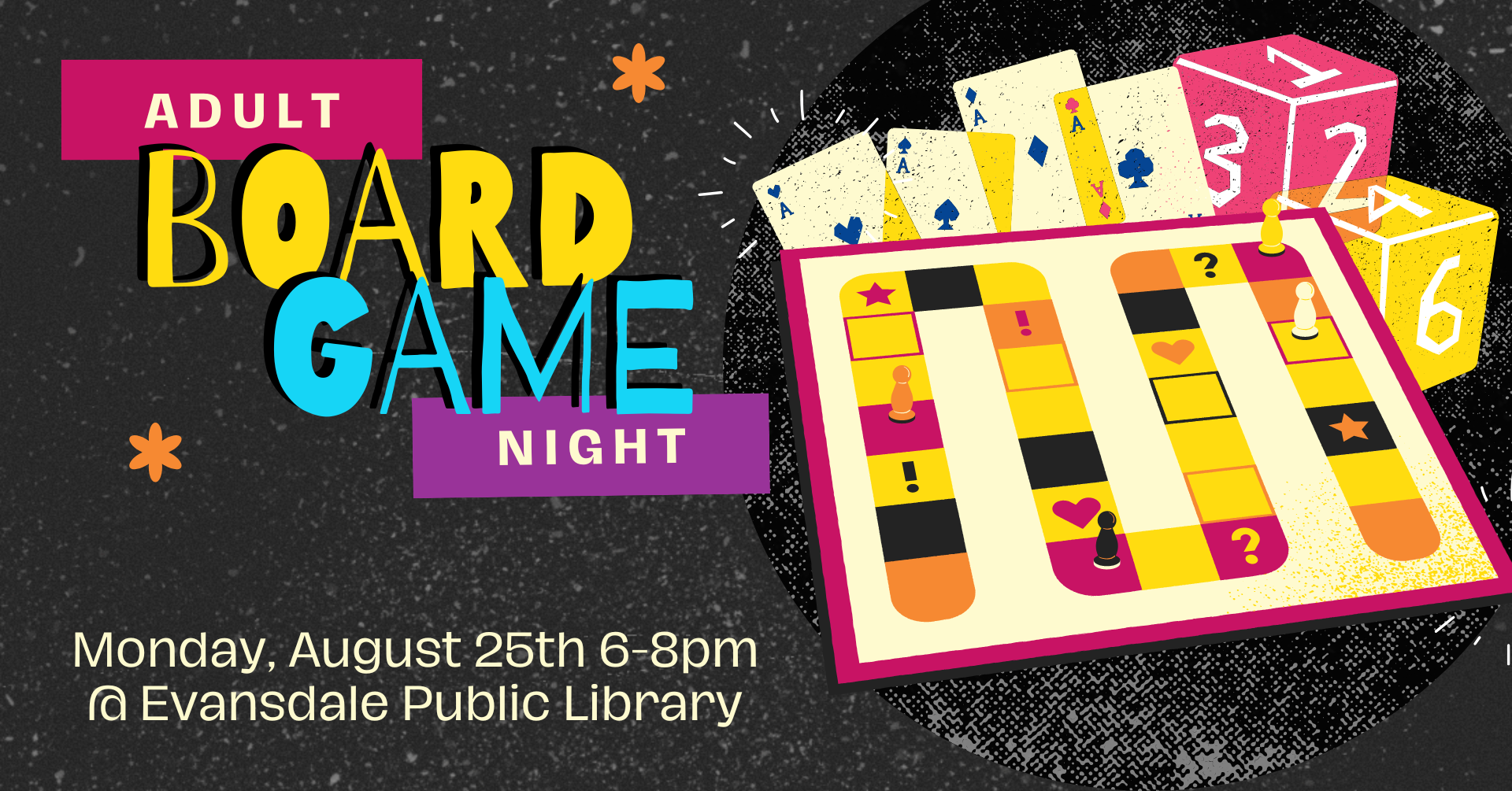 Promotional flyer for Adult Board Game Night at the Evansdale Library on Monday, August 25th 6-8pm. The vibe of the image is retro and there are images of dice, cards, and a generic board game layered in the graphic.