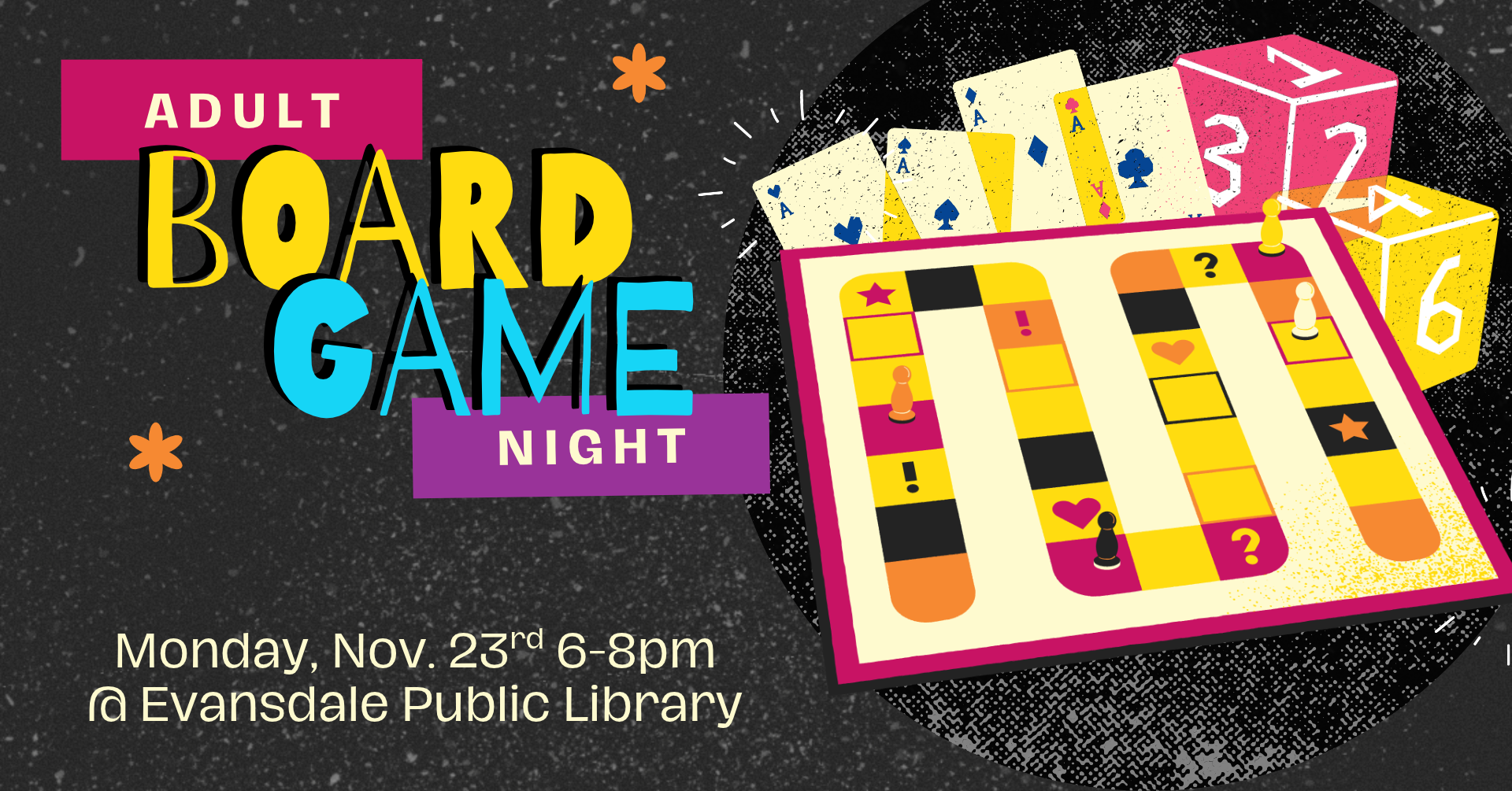 Promotional flyer for Adult Board Game Night at the Evansdale Library on Monday, November 23rd 6-8pm. The vibe of the image is retro and there are images of dice, cards, and a generic board game layered in the graphic.