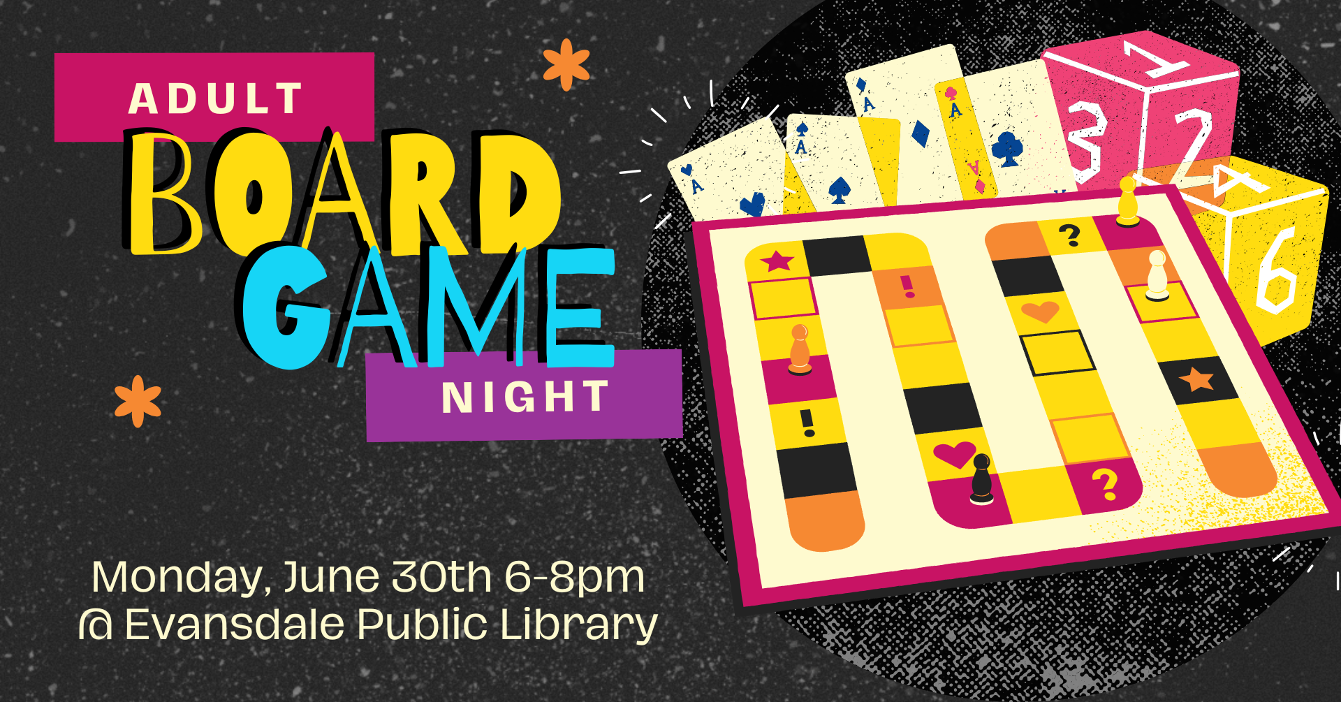 Promotional flyer for Adult Board Game Night at the Evansdale Library on Monday, June 30th 6-8pm. The vibe of the image is retro and there are images of dice, cards, and a generic board game layered in the graphic.