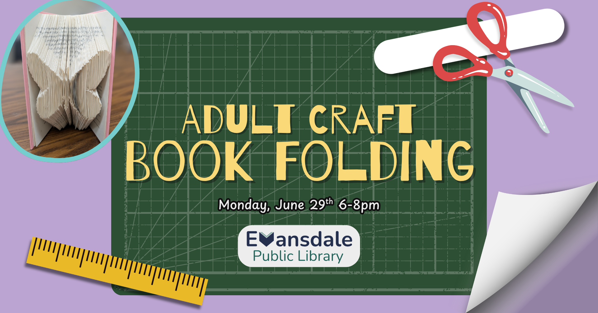 Promotional image for Adult Craft: Book Folding at Evansdale Public Library on Monday, June 29th 6pm-8pm. The flyer contains clipart of a ruler, bone folder, and scissors, as well as an example image of an upcycled book with the pages folded so that it looks like a butterfly.