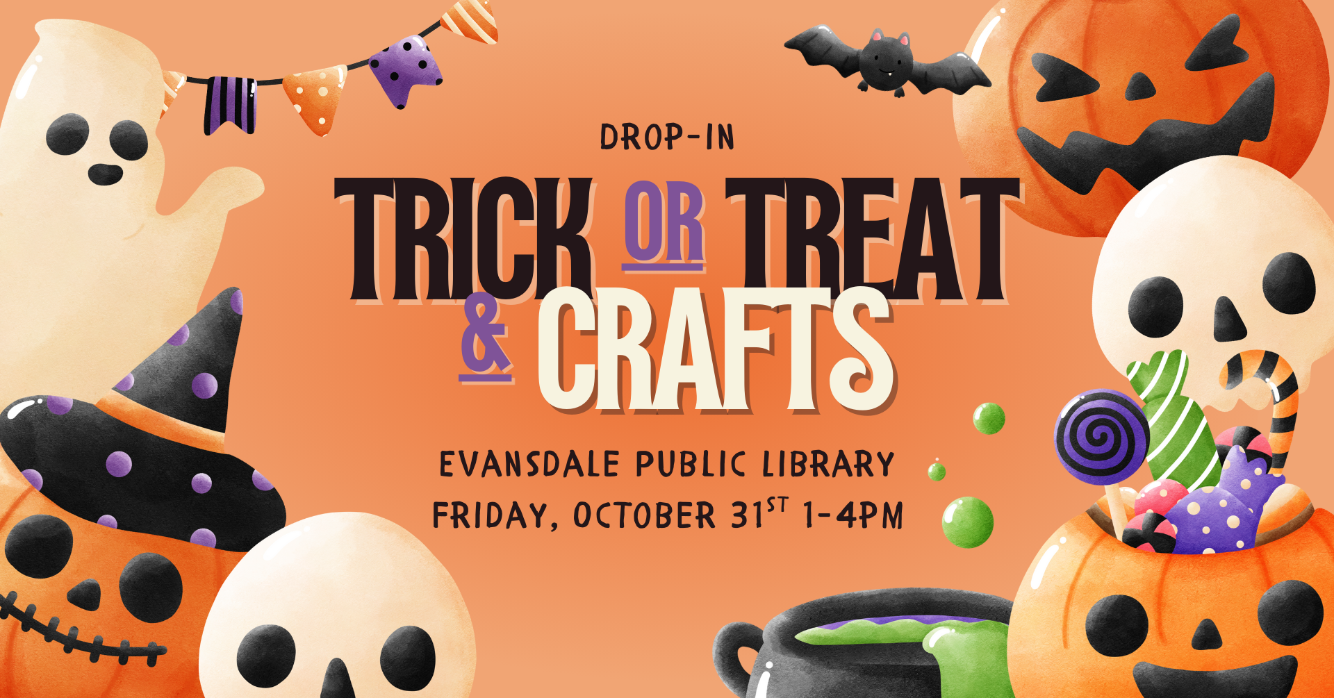 On an orange gradient background and surrounded by Halloween graphics of pumpkins, bats, skulls, ghosts, etc. is the text: 'Drop-in Trick or Treat and Crafts. Evansdale Public Library. Friday, October 31st 1-4pm'.