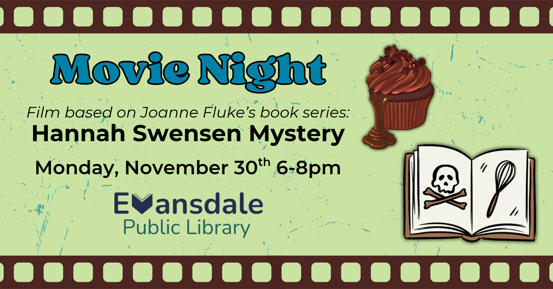 Movie showing. Based on Joanne Fluke's 'Hannah Swensen Mystery' series. Monday, November 30th 6-8pm. Clipart of a dripping fudge cupcake and an open cookbook that shows pictures of a skull and crossbones and a whisk.