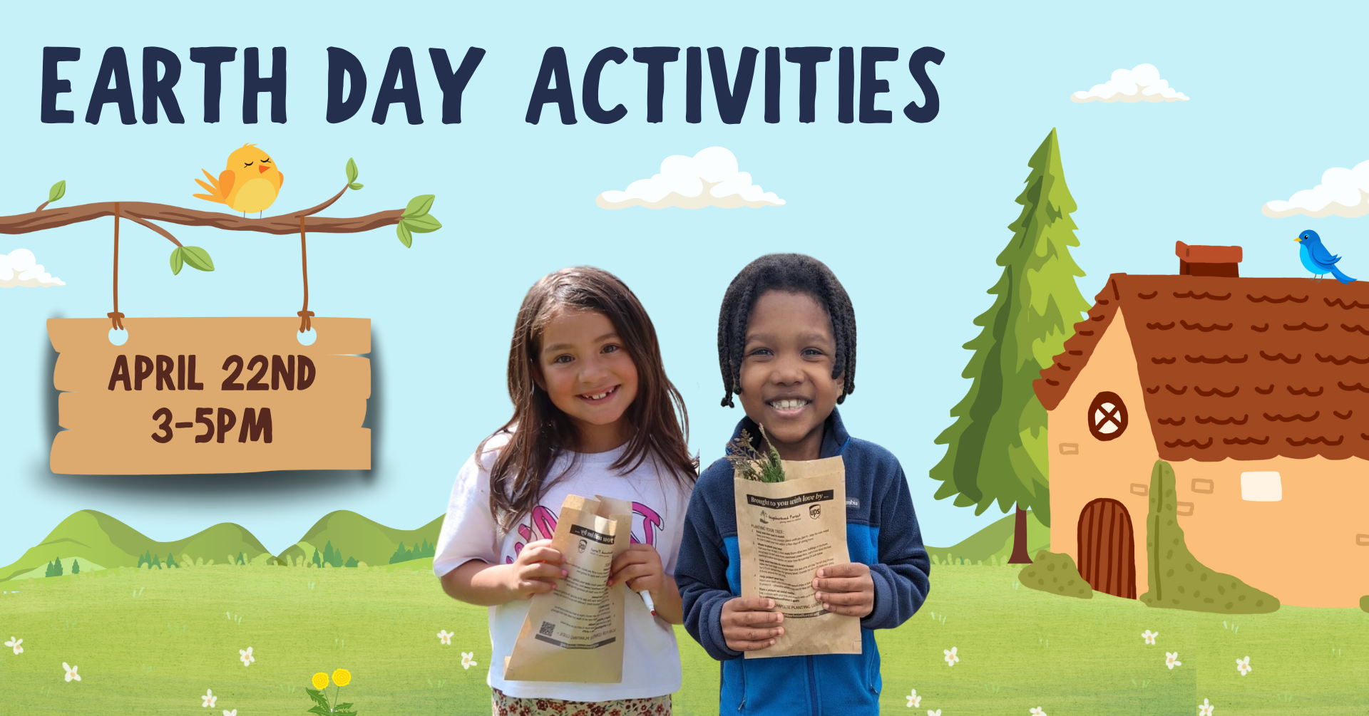 Two kids stand in the center, each holding a tree sapling in a brown paper bag. The background is a green landscape with a cozy cottage off to the side. Text in the center says in a bold type: 'Earth Day Activities' Text to the left says: 'April 22nd 3-5pm'.