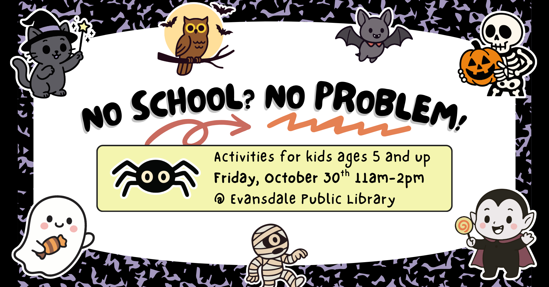 Image that looks like a composition books with various Halloween-themed stickers on it. There is text that says: 'No school? No problem! Activities and movies for kids ages 5 and up. Friday, October 30th 11am-2pm at Evansdale Public Library'.
