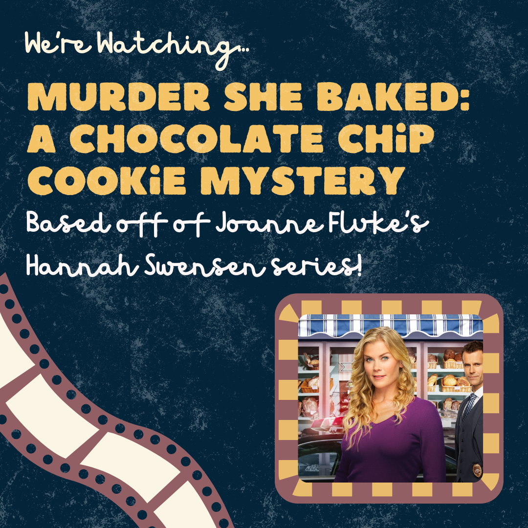 Join us for a movie and desserts! May 21st from 5-7pm! We're watching Murder She Baked: A Chocolate Chip Cookie Mystery (based off of the popular book series by Joanne Fluke).