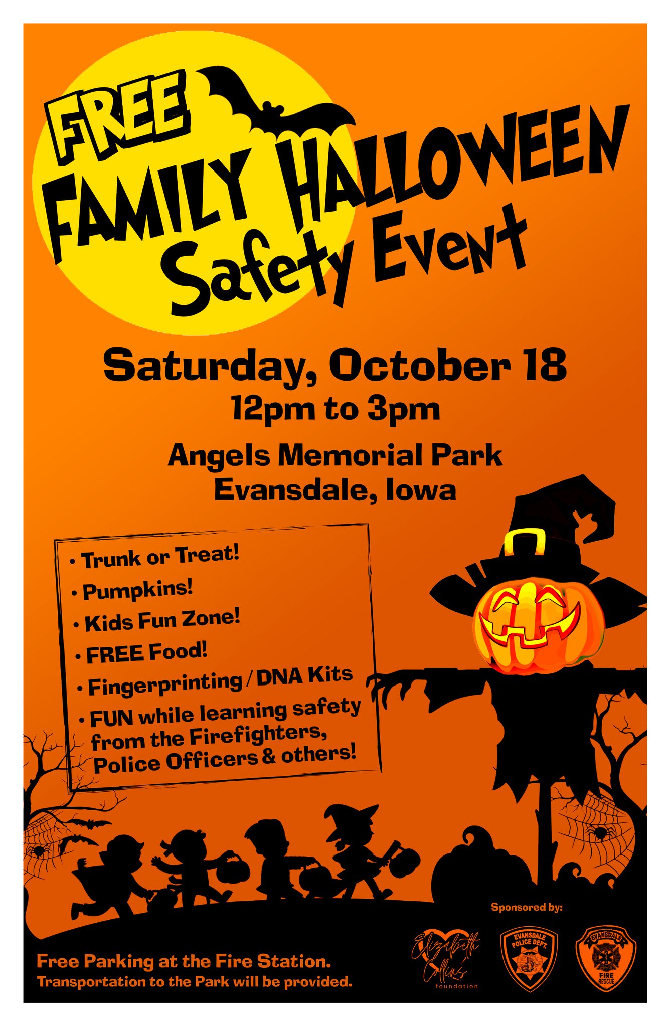 Flyer for the free Family Halloween Safety Event on Saturday, October 18th, 2025 from 12pm to 3pm at Angels Memorial Park in Evansdale, Iowa. There will be: trunk or treat, pumpkins, kids fun zone, free food, fingerprinting/DNA kits, fun while learning safety from the Firefighters, Police Officers and others. There is free parking at the Fire Station and transportation to the Park will be provided. This event is sponsored by the Elizabeth Collins Foundation, Evansdale Fire Department, and Evansdale Police Department. The background of the image is decorated with black cutouts of children in costumes trick or treating, a full moon, and other Halloween-type graphics.