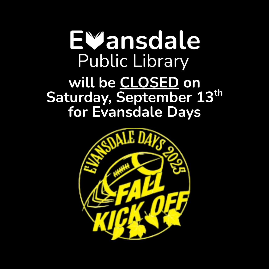 Informational image with text that says: 'Evansdale Public Library will be CLOSED on Saturday, September 13th for Evansdale Days'.