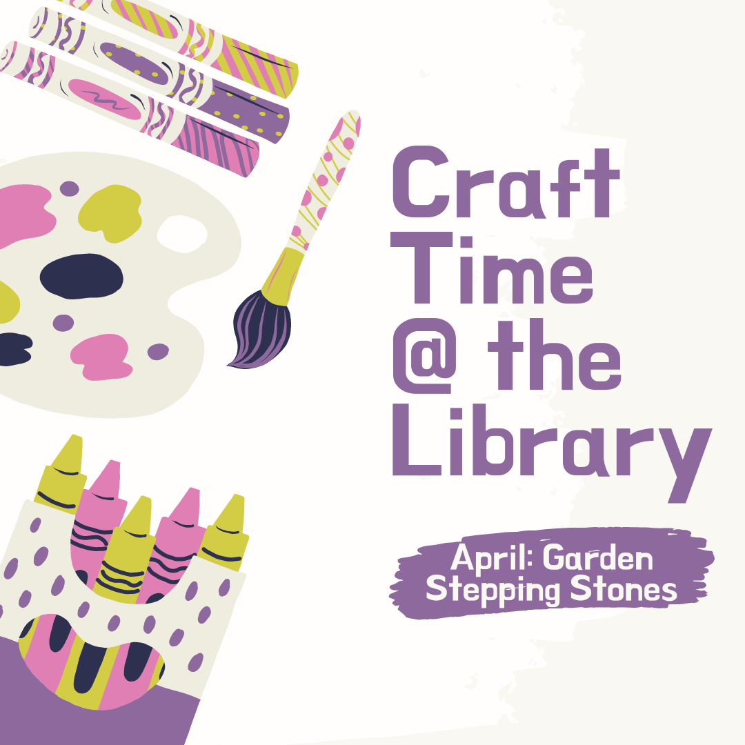 Craft Time @ the Library. April: Garden Stepping Stones